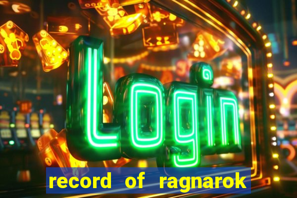 record of ragnarok 3 temporada dublado