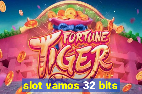 slot vamos 32 bits