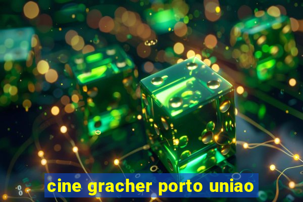 cine gracher porto uniao