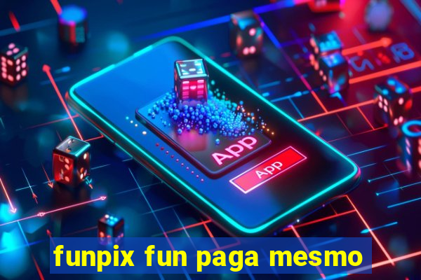 funpix fun paga mesmo