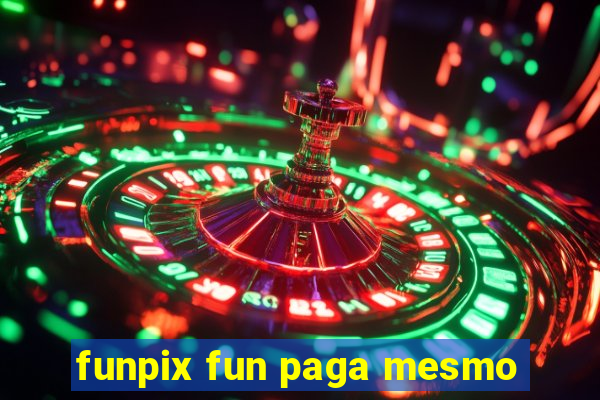 funpix fun paga mesmo