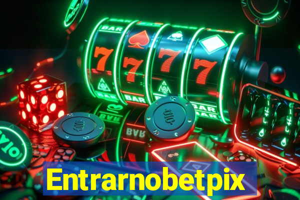 Entrarnobetpix