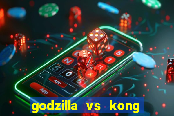 godzilla vs kong filme completo dublado topflix