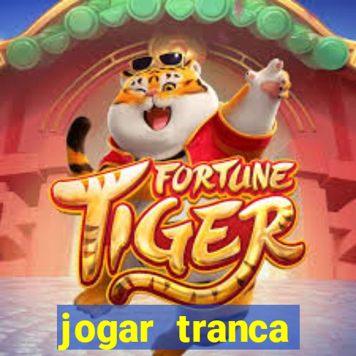 jogar tranca valendo dinheiro