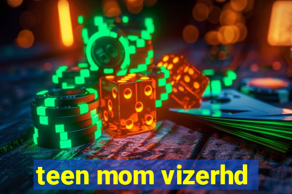 teen mom vizerhd