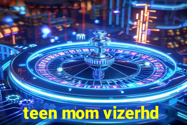 teen mom vizerhd