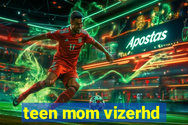 teen mom vizerhd