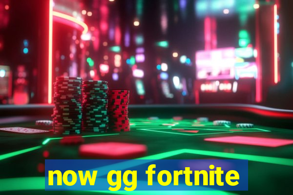 now gg fortnite