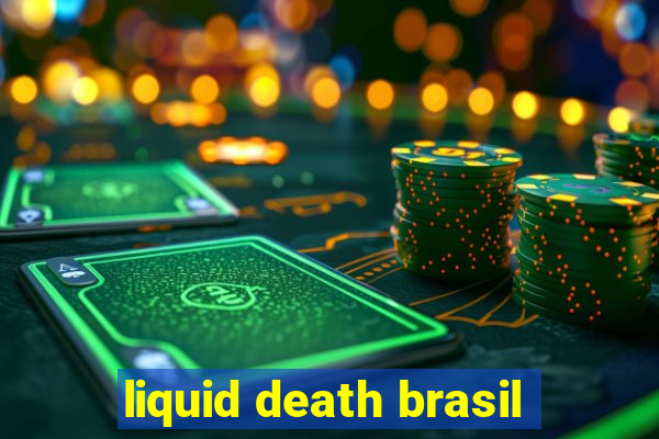 liquid death brasil