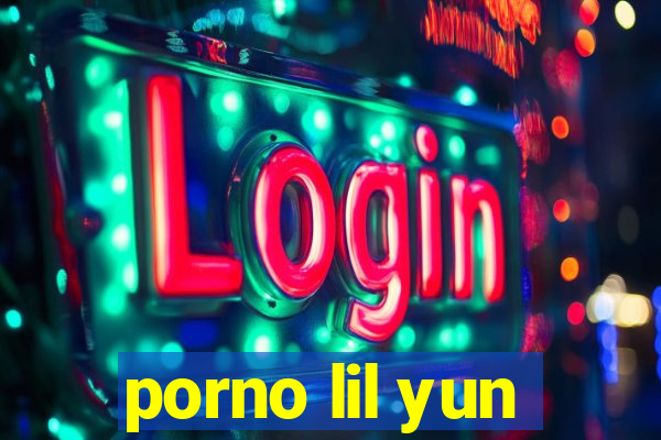 porno lil yun