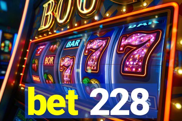 bet 228