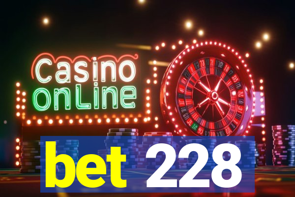 bet 228