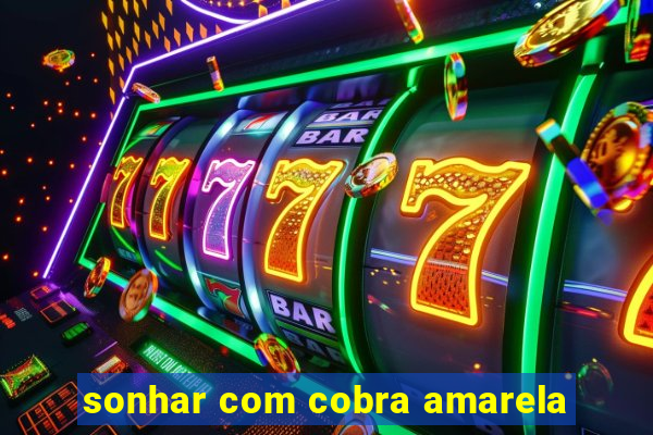 sonhar com cobra amarela