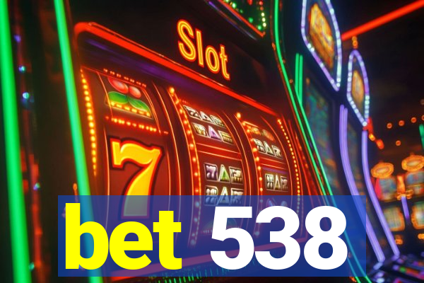 bet 538