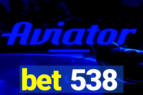 bet 538