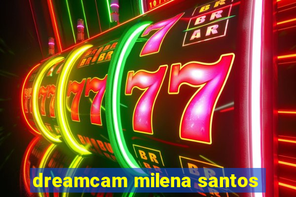 dreamcam milena santos