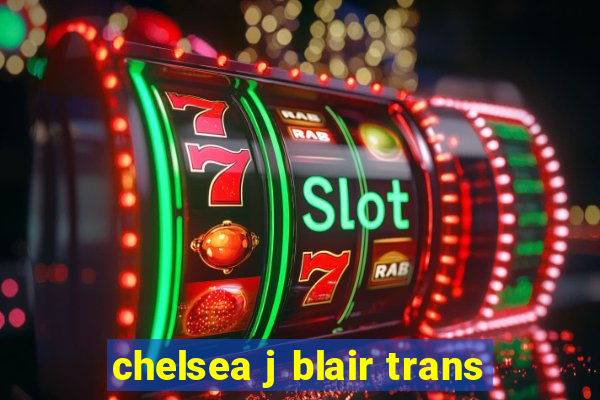 chelsea j blair trans