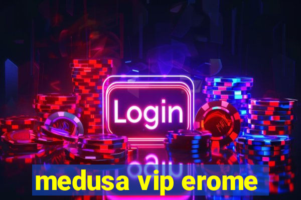 medusa vip erome