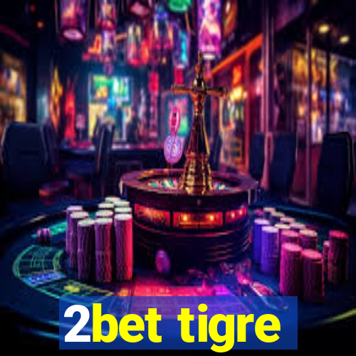 2bet tigre