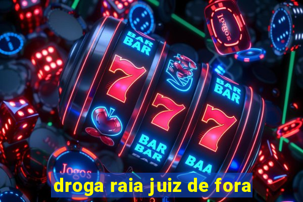 droga raia juiz de fora