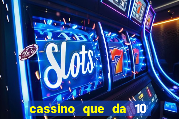 cassino que da 10 reais no cadastro