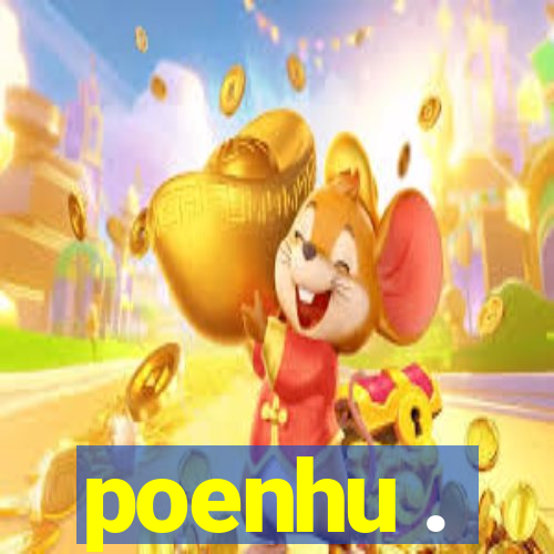 poenhu .