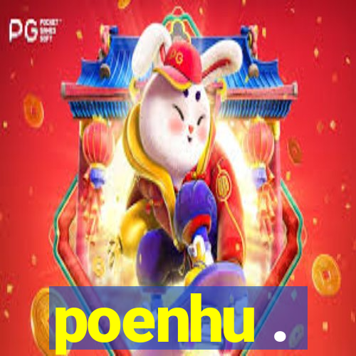 poenhu .