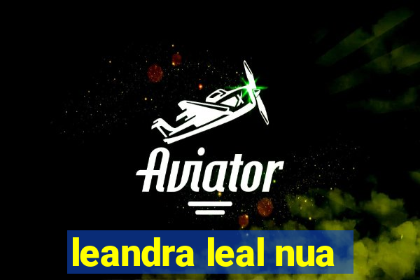 leandra leal nua