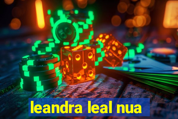 leandra leal nua