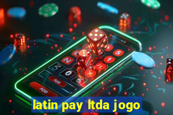 latin pay ltda jogo