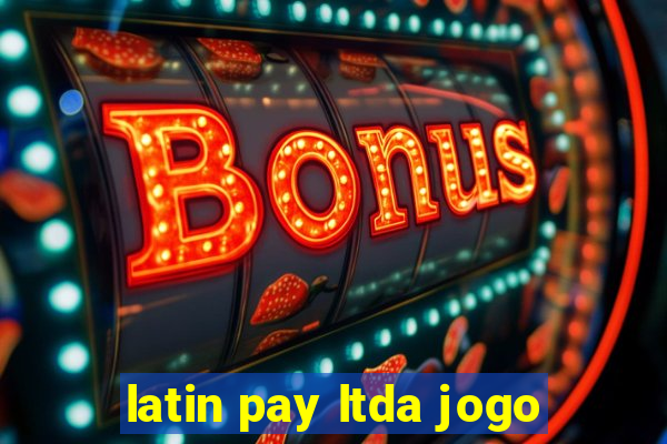 latin pay ltda jogo