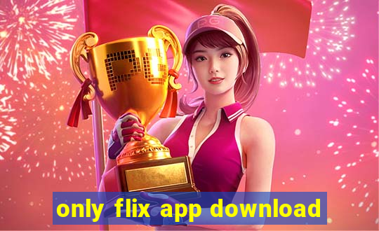 only flix app download