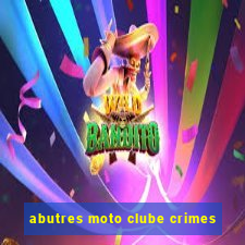 abutres moto clube crimes