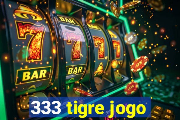 333 tigre jogo