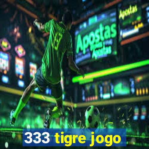 333 tigre jogo