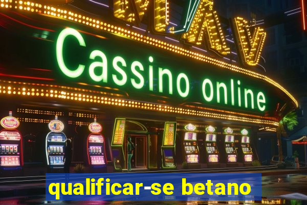 qualificar-se betano