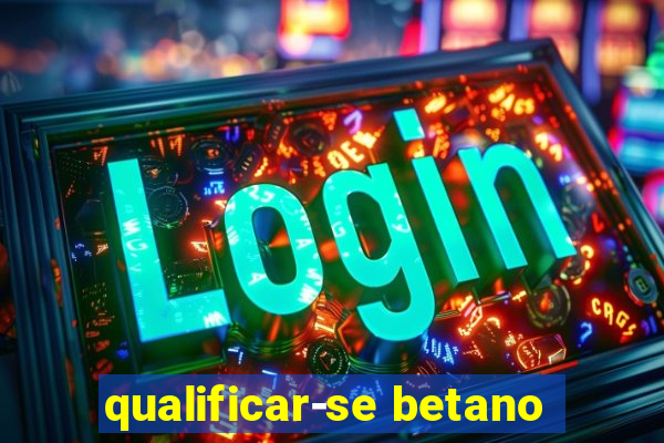 qualificar-se betano