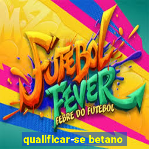 qualificar-se betano