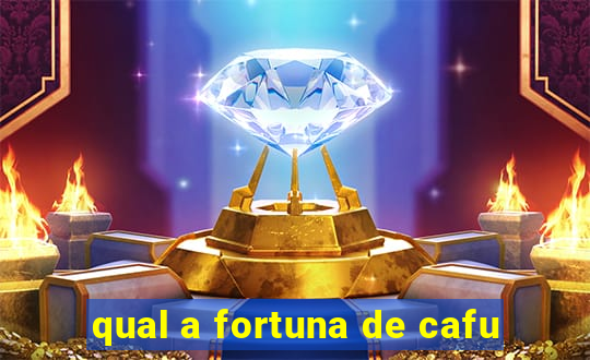 qual a fortuna de cafu