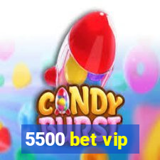 5500 bet vip