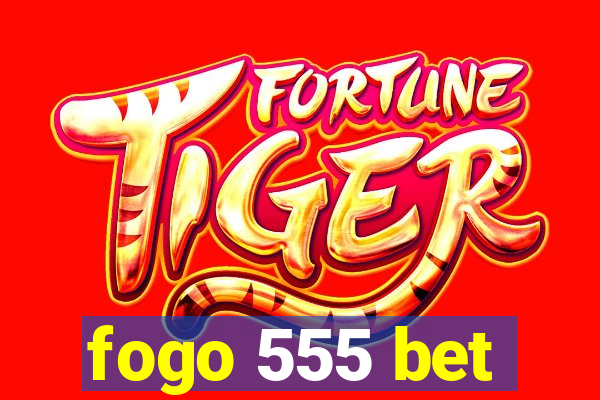 fogo 555 bet