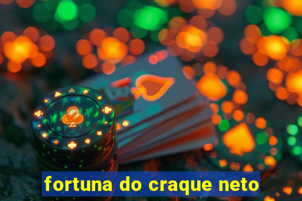 fortuna do craque neto