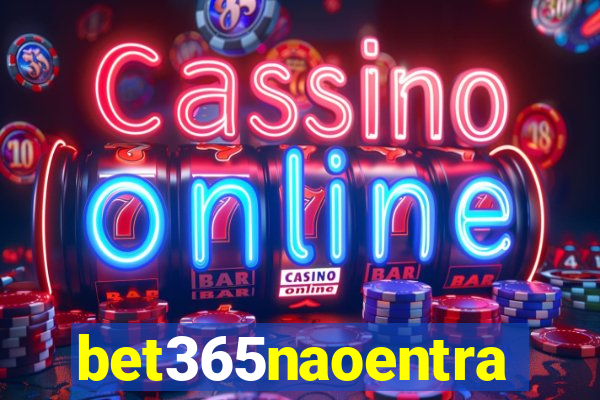 bet365naoentra