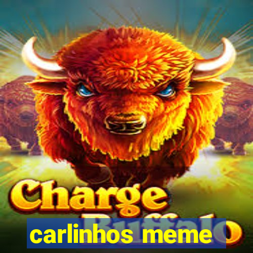 carlinhos meme