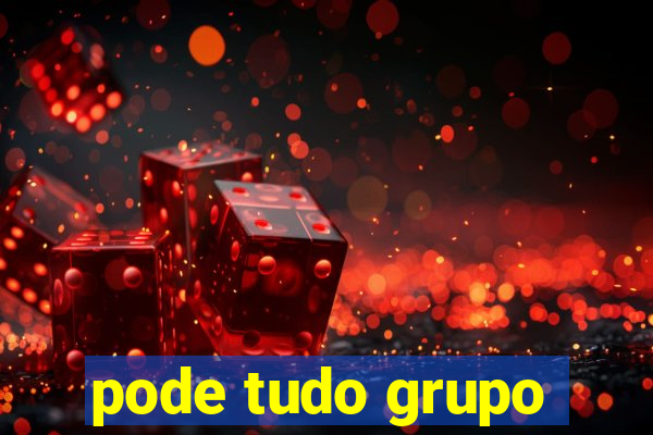 pode tudo grupo