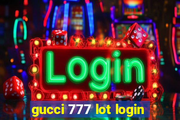 gucci 777 lot login