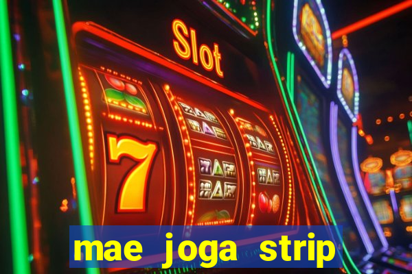 mae joga strip poker com o filho