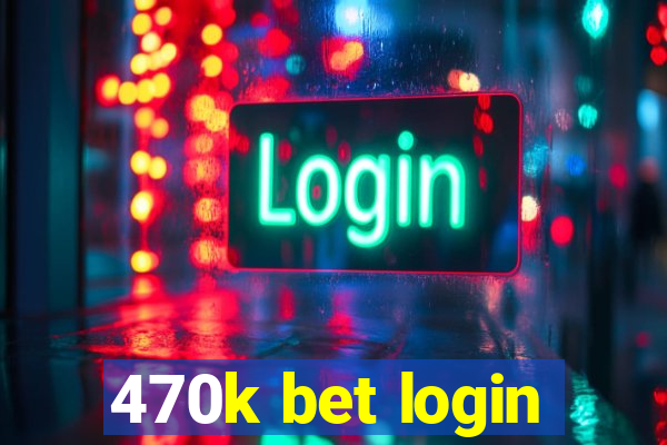 470k bet login