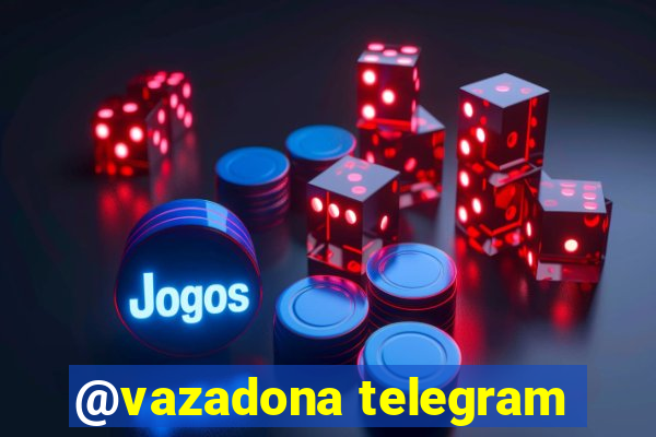 @vazadona telegram