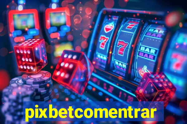 pixbetcomentrar